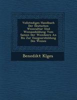 Vollst Ndiges Handbuch Der Deutschen Weincultur Und Weinausbildung Vom Samen Der Weinbeere an Bis Zur Essigs Urebildung Des Weines 1249522633 Book Cover