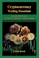 Cryptocurrency Trading Essentials: Concepts Made Simple So You Can Develop a Trading Strategy B0G6VP2K6Y Book Cover