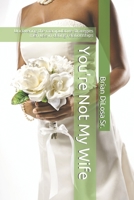 You're Not My Wife: Uncovering the manipulative strategies men use in dating relationships B08CG759RR Book Cover