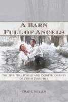 A Barn Full of Angels: The Spiritual World and Pioneer Journey of Zerah Pulsipher 1589588339 Book Cover