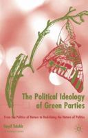 The Political Ideology of Green Parties: From the Politics of Nature to Redefining the Nature of Politics 0333919866 Book Cover