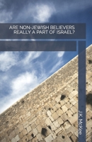 Are Non-Jewish Believers Really a Part of Israel? 1537437747 Book Cover