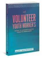 A Volunteer Youth Worker's Guide to Understanding Today's Teenagers 0834151286 Book Cover