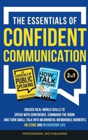 The Essentials of Confident Communication: Unlock Real-World Skills to Speak with Confidence, Command the Room, and Turn Small Talk into Meaningful, ... Life (The Essentials of Communication) 1963142209 Book Cover