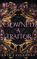 Crowned A Traitor: An Epic Dark Fantasy Series (A Hellish Fairytale) 1916684467 Book Cover
