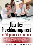 Hybrides Projektmanagement erfolgreich gestalten: Warum die Kombination von Scrum mit herkömmlichen Projektmanagement-Ansätzen kaum Wertschöpfung ... seit Jahren bewährt sind 3753464619 Book Cover