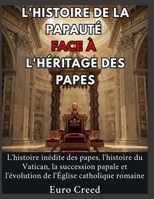 L'histoire de la papauté face à l'héritage des papes: L'histoire inédite des papes, l'histoire du Vatican, la succession papale et l'évolution de l'Ég B0H8YXZ8LK Book Cover