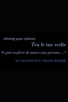 Among Your Choices : Tra le Tue Scelte 1707582955 Book Cover