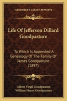 Life Of Jefferson Dillard Goodpasture: To Which Is Appended A Genealogy Of The Family Of James Goodpasture 1016764154 Book Cover