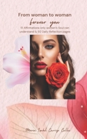 From woman to woman Forever you: 51 Affirmations only women’s Soul can understand & 50 Daily Reflection pages (English Version) B0FFSP7289 Book Cover