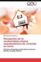 Recepcion de La Modernidad Urbana Arquitectonica de Vivienda En Serie 384549221X Book Cover