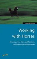 Working With Horses: How to Obtain the Right Qualifications, Training and Job Opportunities (Jobs & Careers) 1857035615 Book Cover