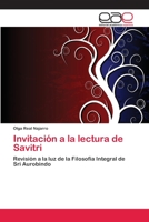Invitación a la lectura de Savitri: Revisión a la luz de la Filosofía Integral de Sri Aurobindo 3659070343 Book Cover