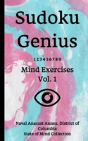 Sudoku Genius Mind Exercises Volume 1: Naval Anacost Annex, District of Columbia State of Mind Collection 1678846155 Book Cover