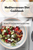 Mediterranean Diet Cookbook: Recipes To Love and Share for Every Meal 180286170X Book Cover