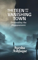 The Teen and the Vanishing Town: Unrevealing the Disappearance B0DVLC1VV6 Book Cover