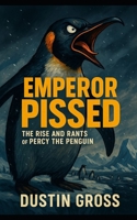 Emperor Pissed: The Rise and Rants of Percy the Penguin B0F3V3R6W1 Book Cover