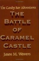 The Candy Bar Adventures: The Battle of Caramel Castle 1411657810 Book Cover