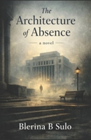 The Architecture of Absence B0GQ2T8ZB3 Book Cover