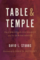 Table and Temple: The Christian Eucharist and Its Jewish Roots 0802874800 Book Cover