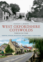 West Oxfordshire Cotswolds Through Time 1445609967 Book Cover