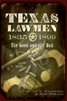 Texas Lawmen, 1835-1899: The Good and the Bad 1609492161 Book Cover