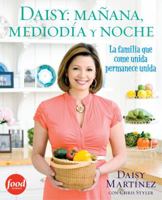 Daisy: Morning, Noon and Night (Spanish edition): Bringing Your Family Together with Everyday Latin Dishes 1439160309 Book Cover