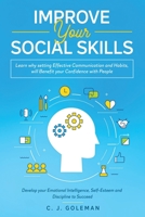 Improve Your Social Skills: Learn Why Setting Effective Communication And Habits, Will Benefit Your Confidence With People. Develop your Emotional Intelligence, Self-Esteem and Discipline to Succeed. 1801154635 Book Cover