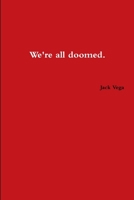 We're All Doomed 1304875768 Book Cover