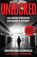 Unlocked: An Irish Prison Officer’s Story 024199666X Book Cover