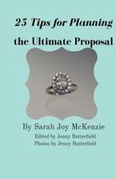 25 Tips for Planning the Ultimate Proposal 1517766230 Book Cover