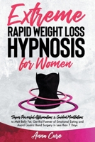 Extreme Rapid Weight Loss Hypnosis: Super Powerful Affirmations & Guided Meditations to Melt Belly Fat, Get Rid Forever of Emotional Eating and Avoid Gastric Band Surgery in Less than 7 Days B091WCST8Z Book Cover