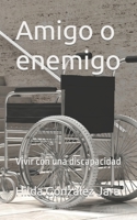 Amigo o enemigo: Vivir con una discapacidad B0BJ8JTF5F Book Cover