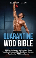 Quarantine WOD Bible: 365 No-Equipment Bodyweight Cross Training Workouts - The Best Home Workout Routines for All Fitness Levels 1801445443 Book Cover