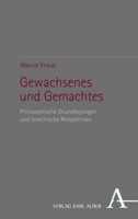 Gewachsenes Und Gemachtes: Philosophische Grundlegungen Und Bioethische Perspektiven 3495998640 Book Cover