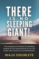There is No Sleeping Giant: The Underground Playbook for Speaking Fluently to Your Subconscious So You Can Finally Take Control of Your Manifestation. B0DQXY9RVB Book Cover