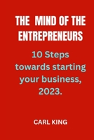 The mind of the Entrepreneurs: 10 steps towards starting your own business, 2023. B0BRDHZ4F6 Book Cover