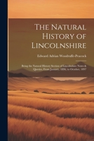 The Natural History of Lincolnshire; Being the Natural History Section of Lincolnshire Notes & Queries, From January, 1896, to October, 1897 1021448575 Book Cover