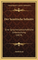 Der Semitische Infinitiv: Eine Sprachwissenschaftliche Untersuchung (1874) 1160444153 Book Cover