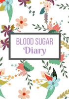 Blood Sugar Diary: Floral Design Blood Sugar Log Book (53 Weeks) Diabetes Glucose Tracker & Diary 1082889040 Book Cover