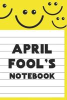 April Fool's Notebook: An April Fool's Book for Recording Pranks, Jokes and Fun 1798434741 Book Cover