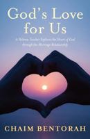 God's Love for Us: A Hebrew Teacher Explores the Heart of God Through the Marriage Relationship 1523991348 Book Cover