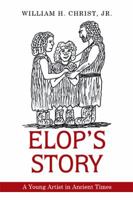 Elop's Story: A Young Artist in Ancient Times 1543455808 Book Cover