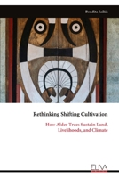 Rethinking Shifting Cultivation: How Alder Trees Sustain Land, Livelihoods, and Climate 9999324827 Book Cover