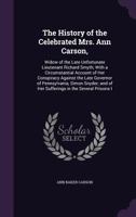 The History of the Celebrated Mrs. Ann Carson,: Widow of the Late Unfortunate Lieutenant Richard Smyth; With a Circumstantial Account of Her Conspiracy Against the Late Governor of Pennsylvania, Simon 1377871843 Book Cover