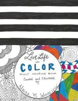 Live Life in Color: Adult Coloring Book 1533001650 Book Cover