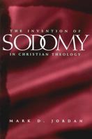 The Invention of Sodomy in Christian Theology 0226410390 Book Cover