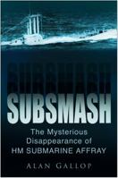 Subsmash: The Mysterious Disappearance of HM Submarine Affray 0752459309 Book Cover