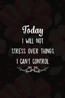 Today I Will Not Stress Over Things I Can't Control: Good Day Notebook Journal Composition Blank Lined Diary Notepad 120 Pages Paperback Mountain Black 1695895053 Book Cover