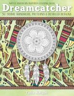 Native American Inspired Coloring Book: Dreamcatcher: 50 Tribal Mandalas, Patterns & Detailed Designs 1981655085 Book Cover